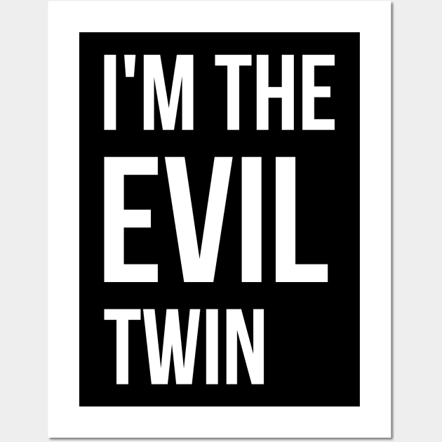 I'm the evil twin, funny t-shirt quote, gift idea Wall Art by RedYolk